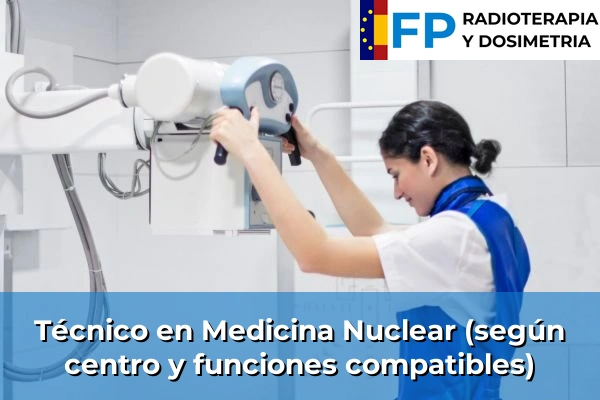 Técnico en Medicina Nuclear (según centro y funciones compatibles)